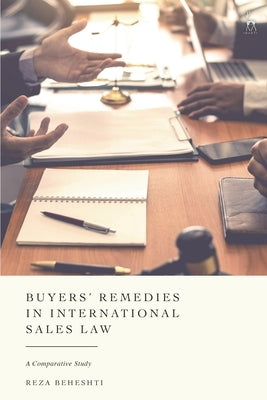 Buyers' Remedies in International Sales Law: A Comparative Study by Beheshti, Reza