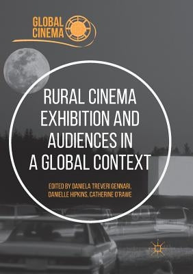 Rural Cinema Exhibition and Audiences in a Global Context by Treveri Gennari, Daniela