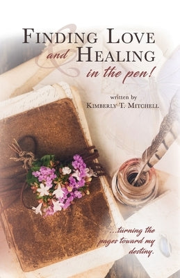 Finding Love and Healing in the Pen by Mitchell, Kimberly T.