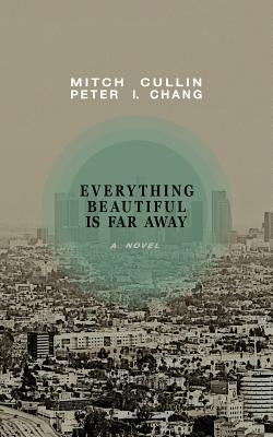 Everything Beautiful is Far Away by Chang, Peter I.