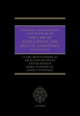 Nicholls, Montgomery, and Knowles on the Law of Extradition and Mutual Assistance by Montgomery, Clare