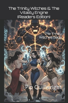 The Trinity Witches & The Vitality Engine (Readers Edition): The Trinity Witches Saga by Quillwright, Pip