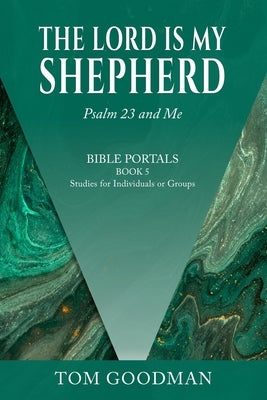 The Lord is My Shepherd: Psalm 23 and Me by Goodman, Tom