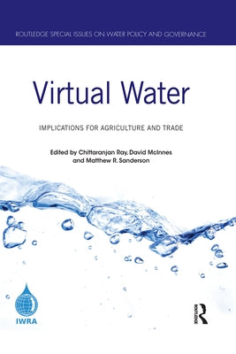 Virtual Water: Implications for Agriculture and Trade by Ray, Chittaranjan