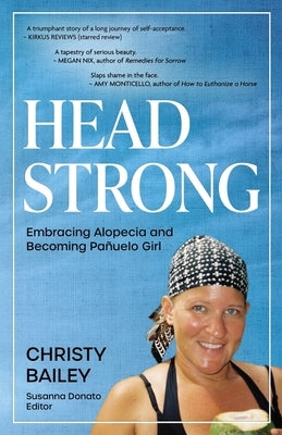Headstrong: Embracing Alopecia and Becoming Pañuelo Girl by Bailey, Christy