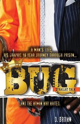 Bug: Straight Talk: A Man's Life, His Graphic 16 Year Journey Through Prison...And The Woman Who Waited by Blanks, Angelina