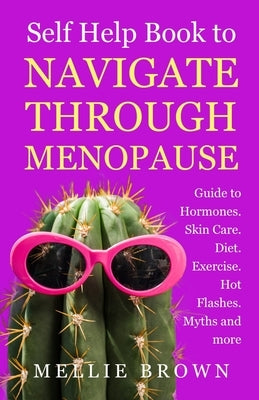 Self Help Book to Navigate Through Menopause by Brown, Mellie
