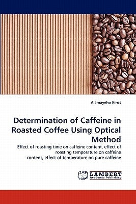 Determination of Caffeine in Roasted Coffee Using Optical Method by Kiros, Alemayehu