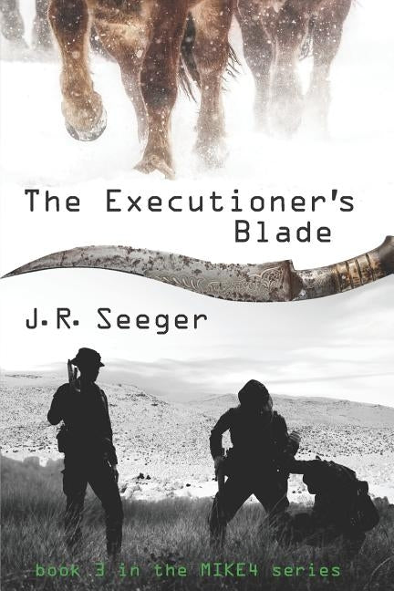 The Executioner's Blade: Book 3 in the MIKE4 Series by Seeger, J. R.