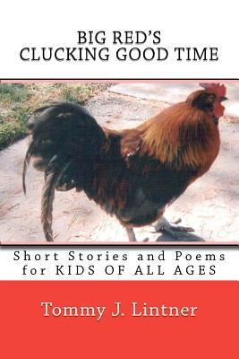 BIG RED'S Clucking Good Time: Short Stories and Poetry For Kids of All Ages by Lintner, Tommy J.