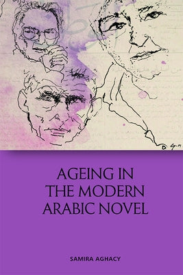 Ageing in the Modern Arabic Novel by Aghacy, Samira