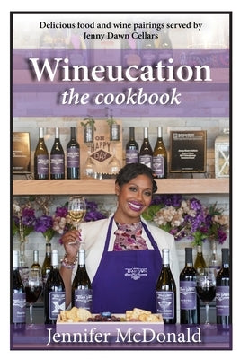 Wineucation the Cookbook by McDonald, Jennifer