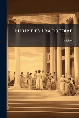 Euripides Tragoediae by Euripides