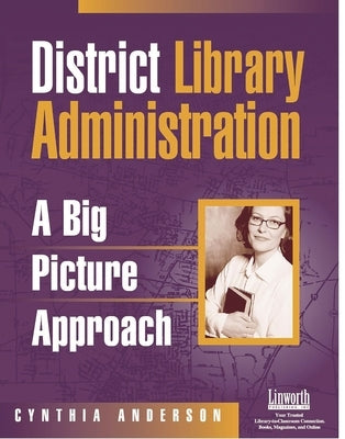District Library Administration: A Big Picture Approach by Anderson, Cynthia