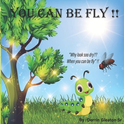 You Can Be Fly !! by Gleaton, Derrin, Sr.