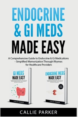 Endocrine & GI Meds Made Easy: A Comprehensive Guide to Endocrine & GI Medications - Simplified Memorization Through Rhymes for Healthcare Providers by Parker, Callie