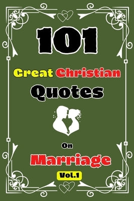 101 Great Christian Quotes On Marriage Vol. 1 by Jirayr, Abrams