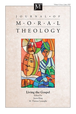 Journal of Moral Theology, Volume 9, Issue 2: Living the Gospel by King, Jason