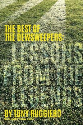Lessons from the Legends: The Best of the Dewsweepers by Rudy, Matthew