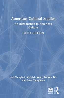 American Cultural Studies: An Introduction to American Culture by Campbell, Neil
