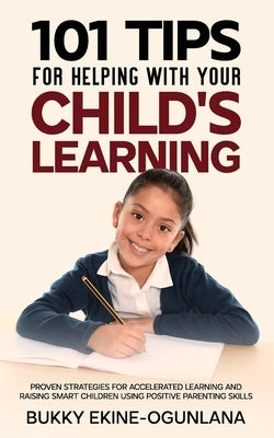 101 Tips For Helping Your Child's Learning by Ekine-Ogunlana, Bukky