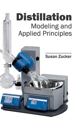 Distillation: Modeling and Applied Principles by Zucker, Susan