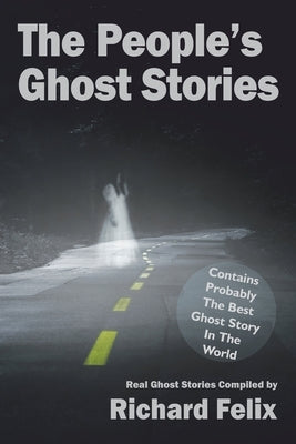 The People's Ghost Stories by Felix, Richard