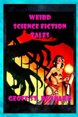 Weird Science Fiction Tales by St Reynard, Geoff