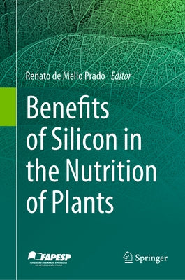 Benefits of Silicon in the Nutrition of Plants by de Mello Prado, Renato