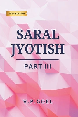Saral Jyotish Part III (Eng) by V.P.Goel: Revised 2024 Edition by Goel, V. P.