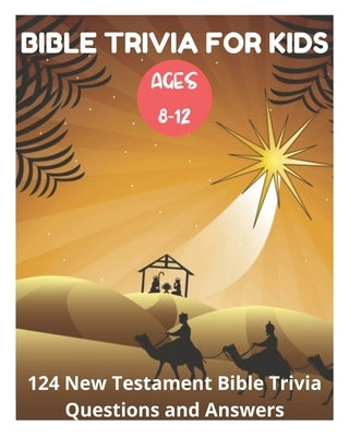 Bible Trivia for Kids 8-12 - 124 New Testament Bible Trivia Questions and Answers by Fletcher, David