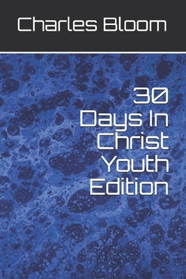 30 Days In Christ Youth Edition by Bloom, Charles