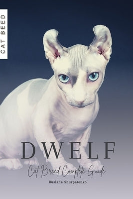 Dwelf: Cat Breed Complete Guide by Shurpatenko, Ruslana