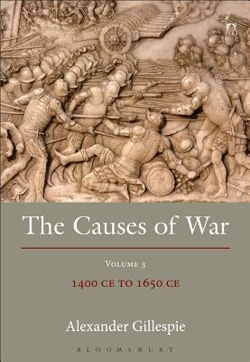The Causes of War: Volume III: 1400 CE to 1650 CE by Gillespie, Alexander