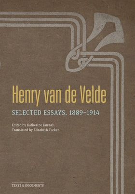 Henry Van de Velde: Selected Essays, 1889-1914 by Van De Velde, Henry