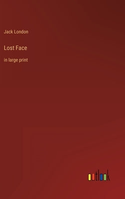 Lost Face: in large print by London, Jack