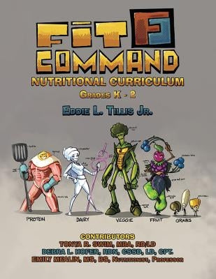 Fit Command Nutritional Curriculum Grades K - 2 by Tillis, Eddie L., Jr.