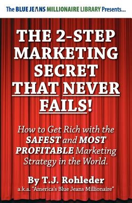 The 2-Step Marketing Secret Than Never Fails! by Rohleder, T. J.