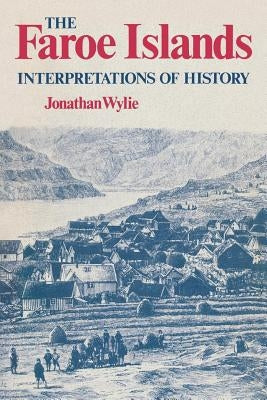 The Faroe Islands: Interpretations of History by Wylie, Jonathan