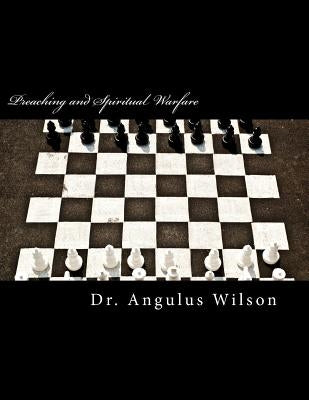 Preaching and Spiritual Warfare: Victory for the believer by Wilson, Angulus Dion