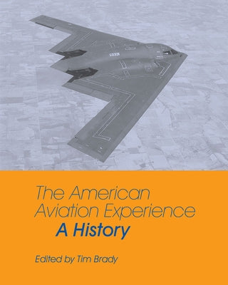 The American Aviation Experience: A History by Brady, Tim