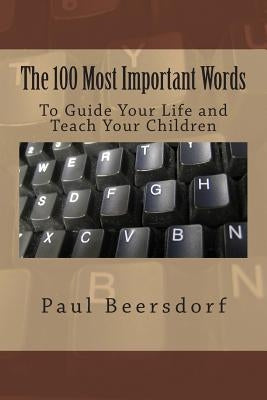 The 100 Most Important Words: To Guide Your Life and Teach Your Children by Beersdorf, Paul