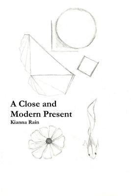 A Close and Modern Present by Rain, Kianna
