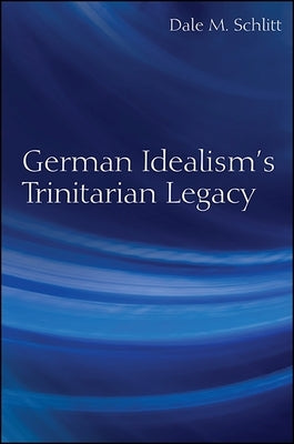 German Idealism's Trinitarian Legacy by Schlitt, Dale M.