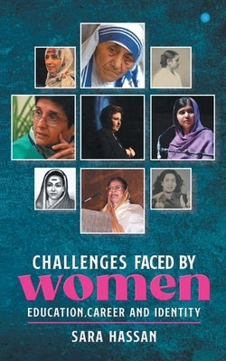 Challenges faced by women- Education, Career and Identity. by Hassan, Sara