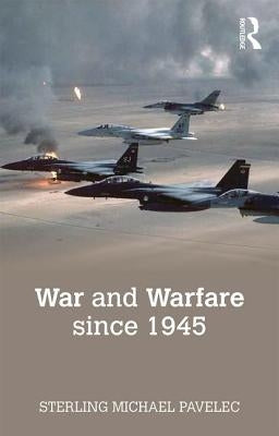 War and Warfare Since 1945 by Pavelec, Sterling