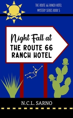 Night Fall at The Route 66 Ranch Hotel: Book 5 in The Route 66 Ranch Hotel Mystery Series by Sarno, N. C. L.