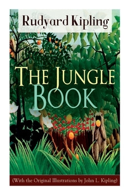 The Jungle Book (With the Original Illustrations by John L. Kipling) by Kipling, Rudyard