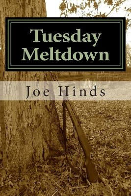 Tuesday Meltdown: One man, Jason Henderson, struggles to preserve the safety and freedom of his family and community in the face of econ by Hinds, Joe D.