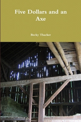 Five Dollars and an Axe by Thacker, Becky